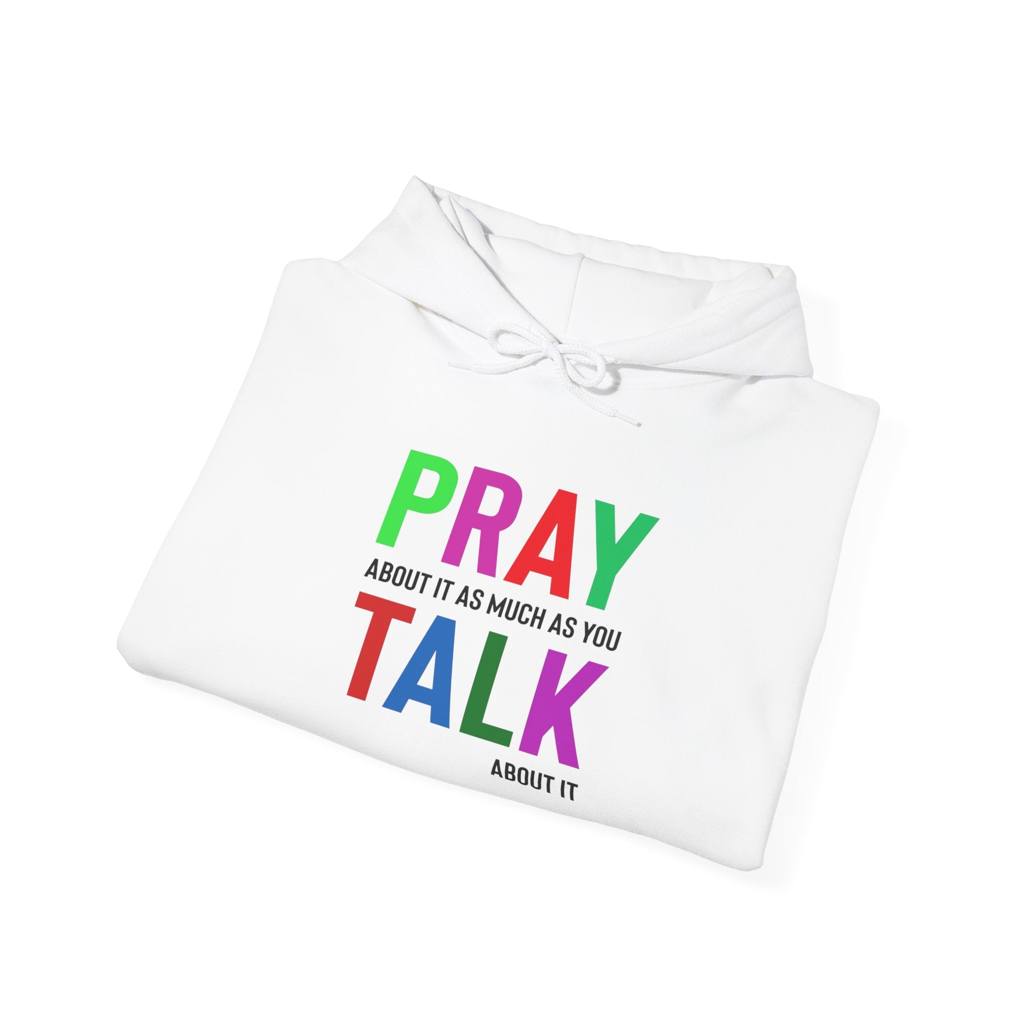 Pray About it As Much As You Talk About It Hooded Sweatshirt