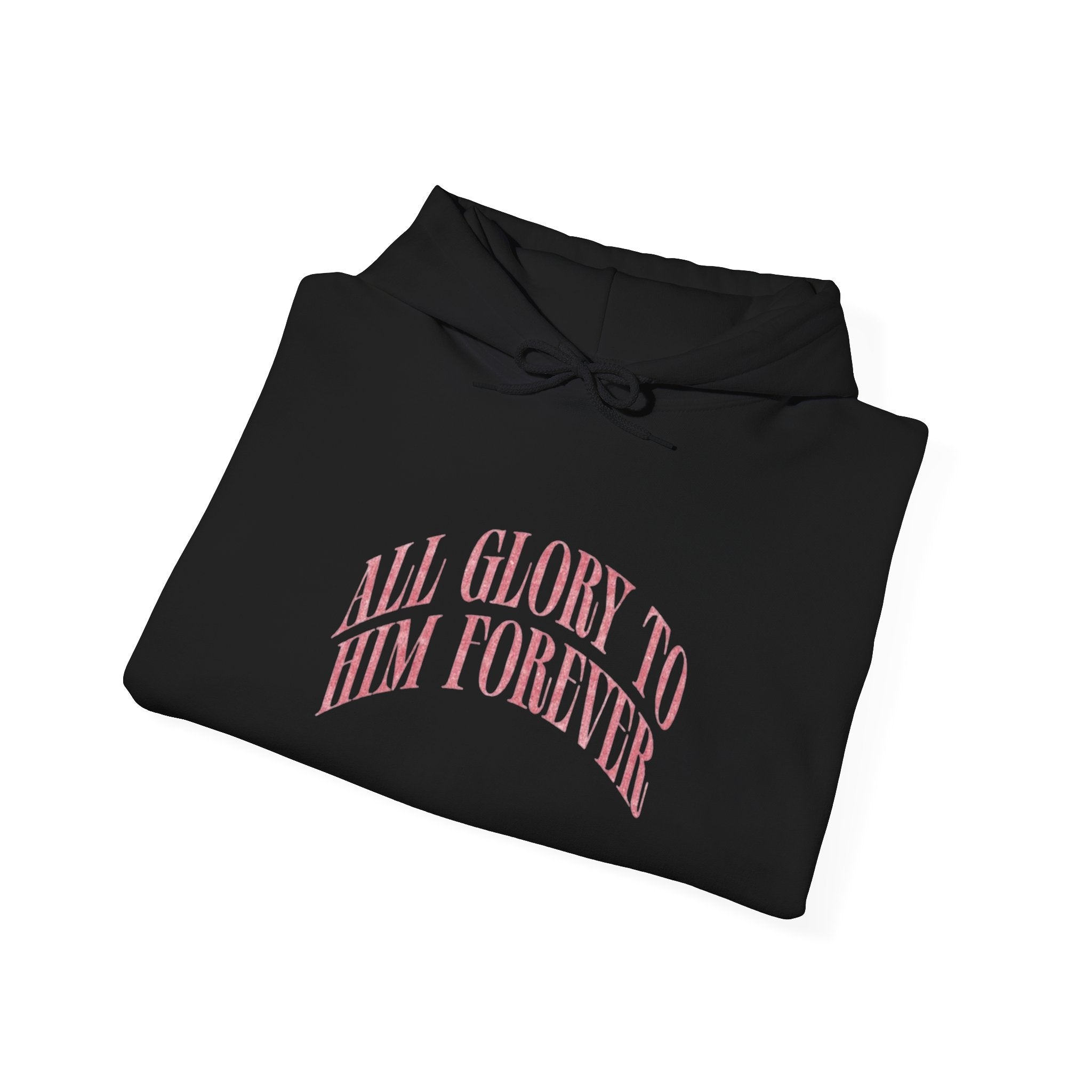 All Glory To Him Forever Hooded Sweatshirt