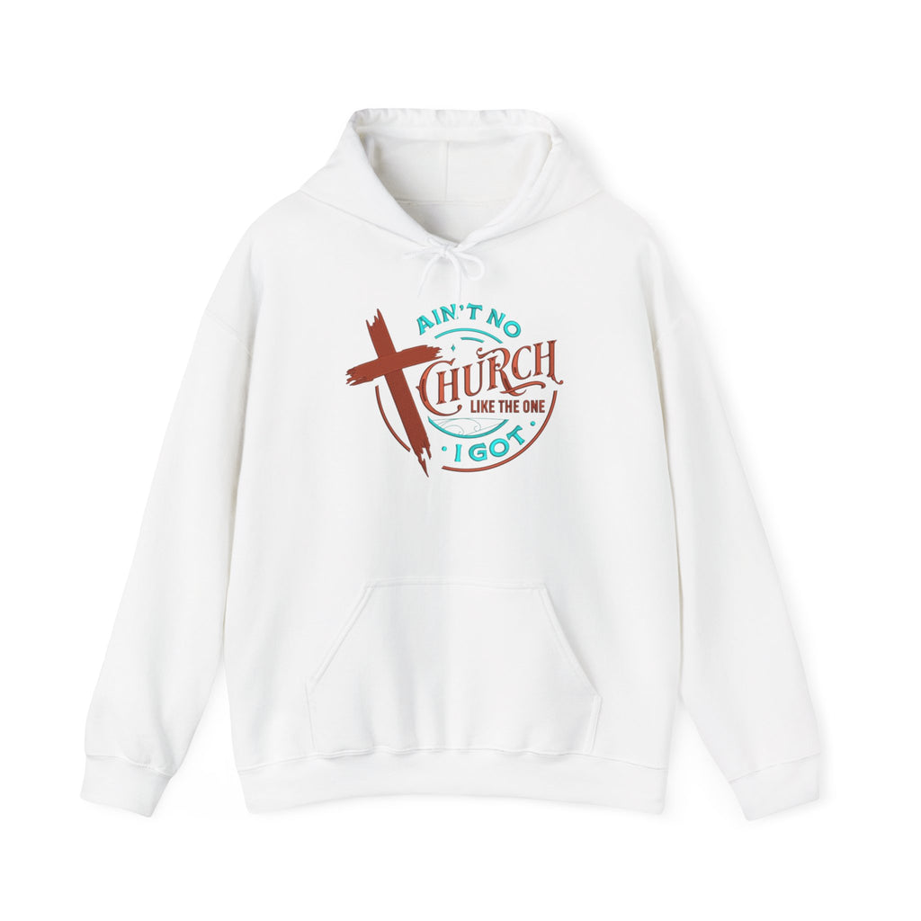 Ain’t No Church Like The One I Got Hooded Sweatshirt