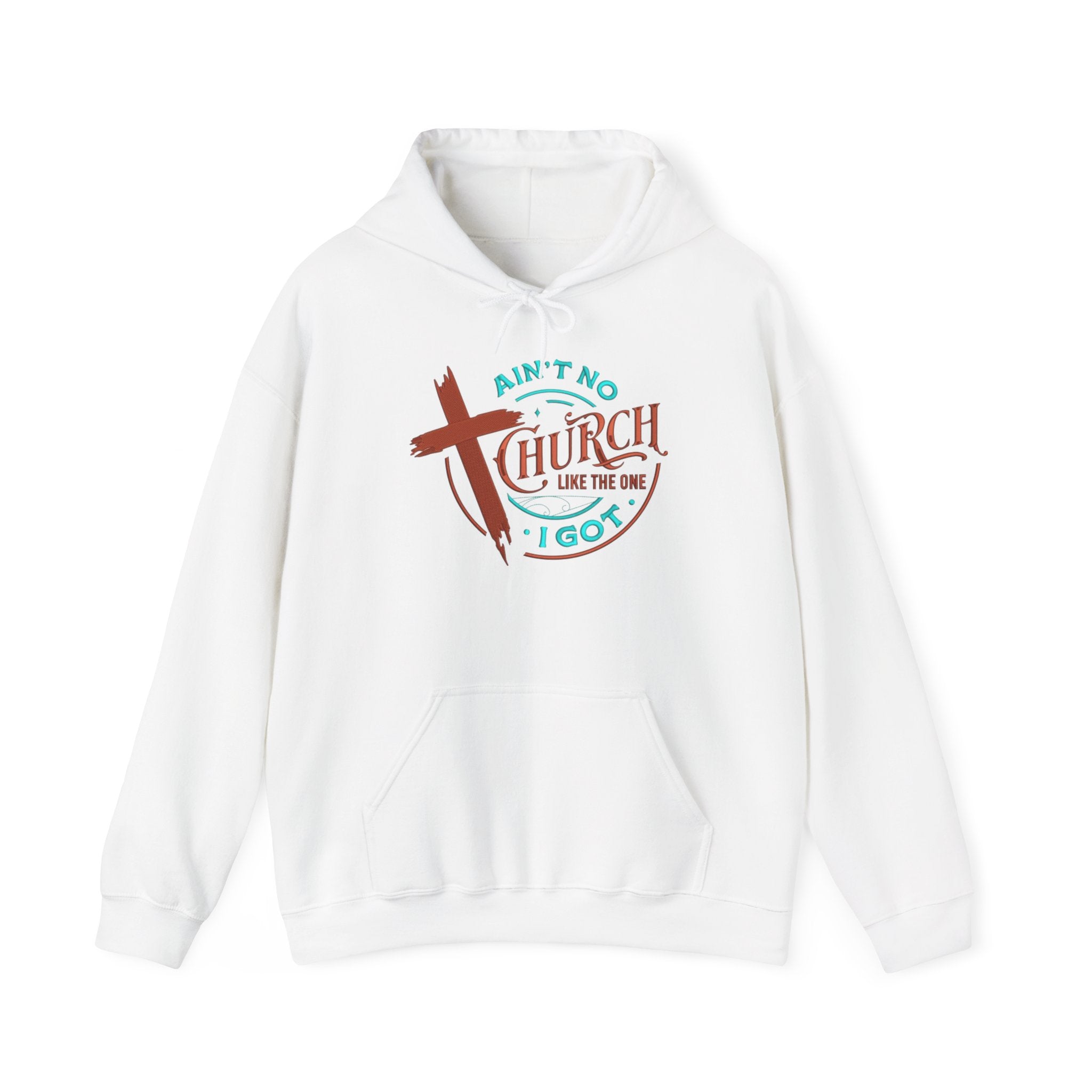 Ain’t No Church Like The One I Got Hooded Sweatshirt