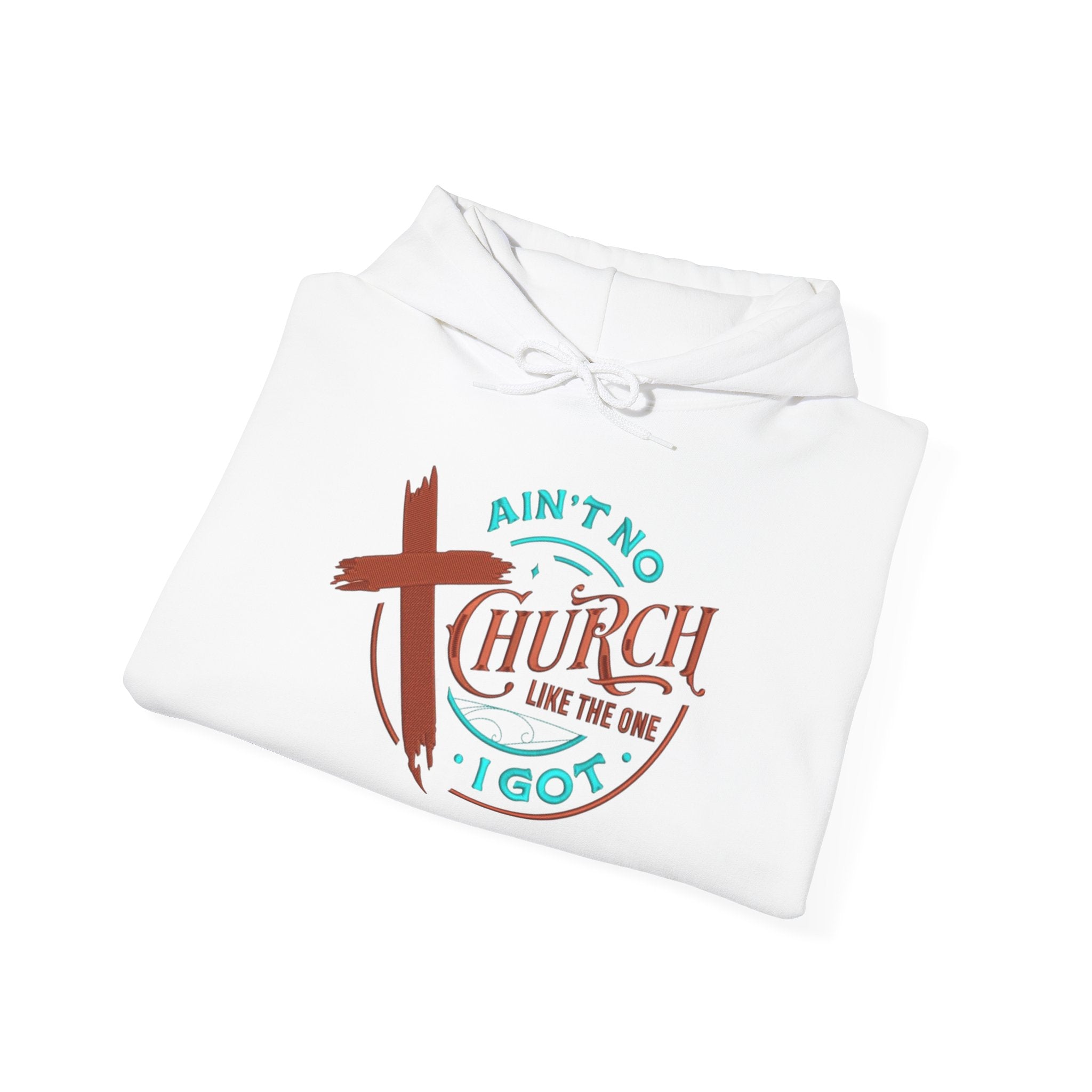 Ain’t No Church Like The One I Got Hooded Sweatshirt