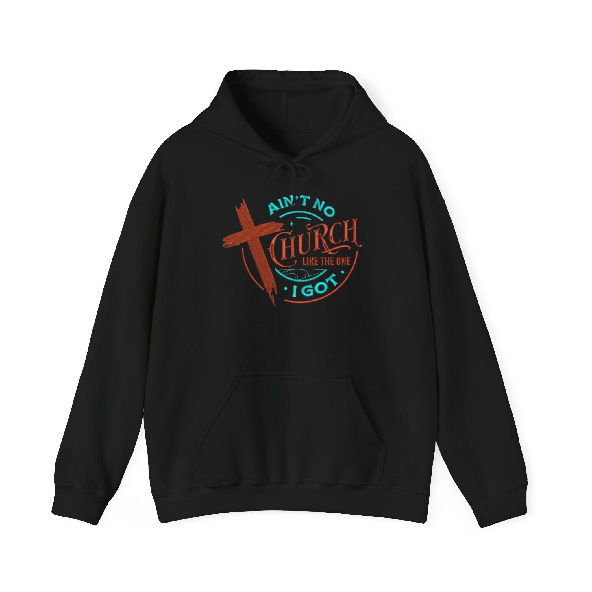 Ain’t No Church Like The One I Got Hooded Sweatshirt