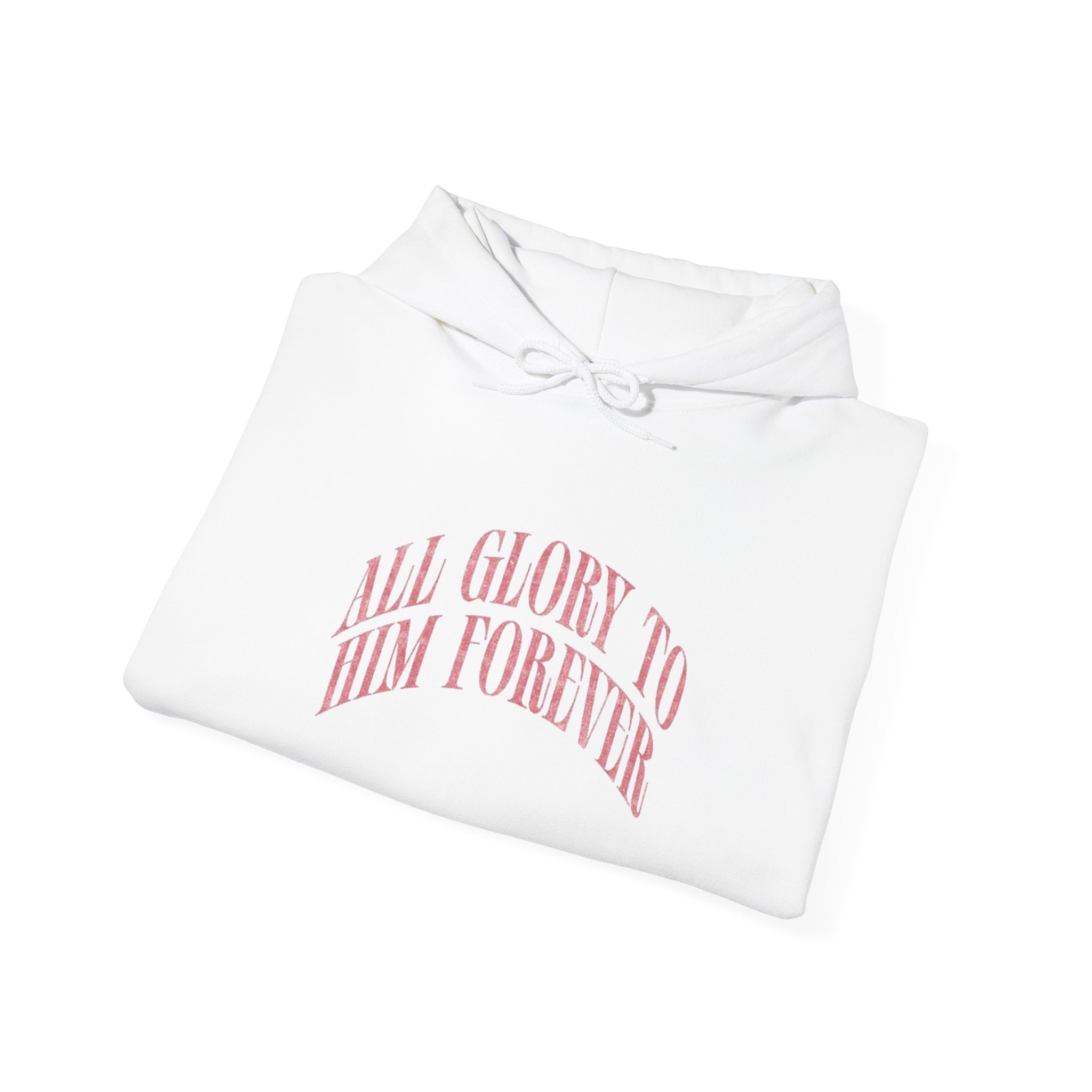 All Glory To Him Forever Hooded Sweatshirt